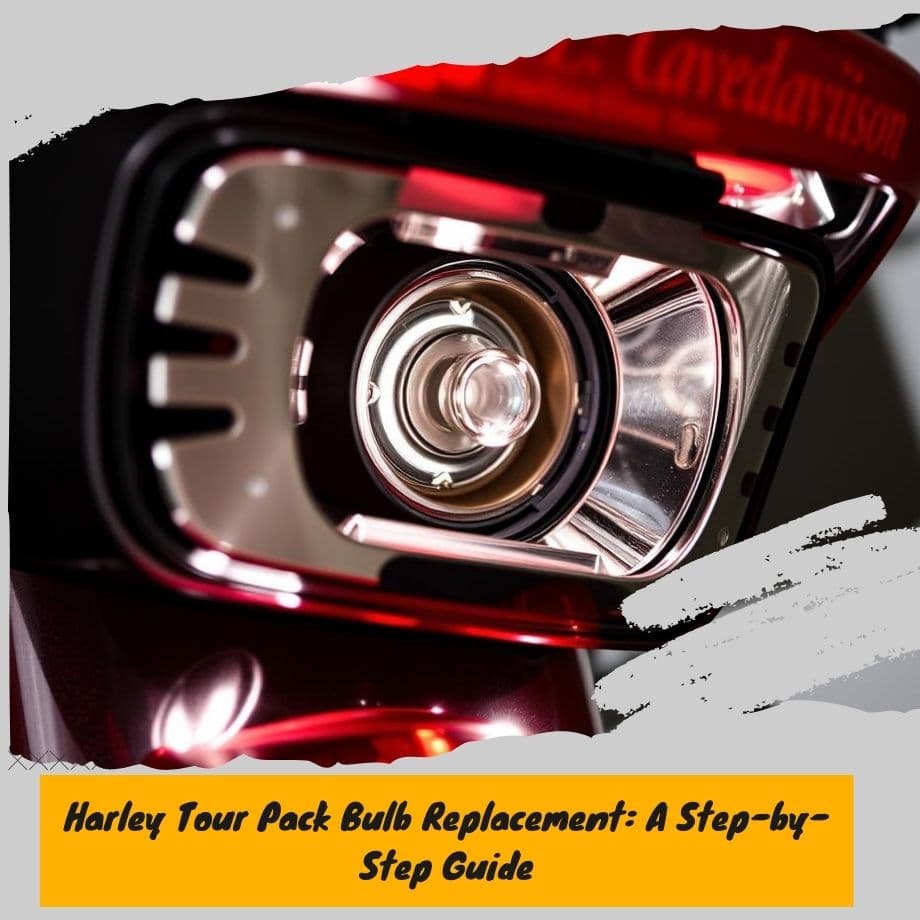 Harley Tour Pack Bulb Replacement: A Step-by-Step Guide