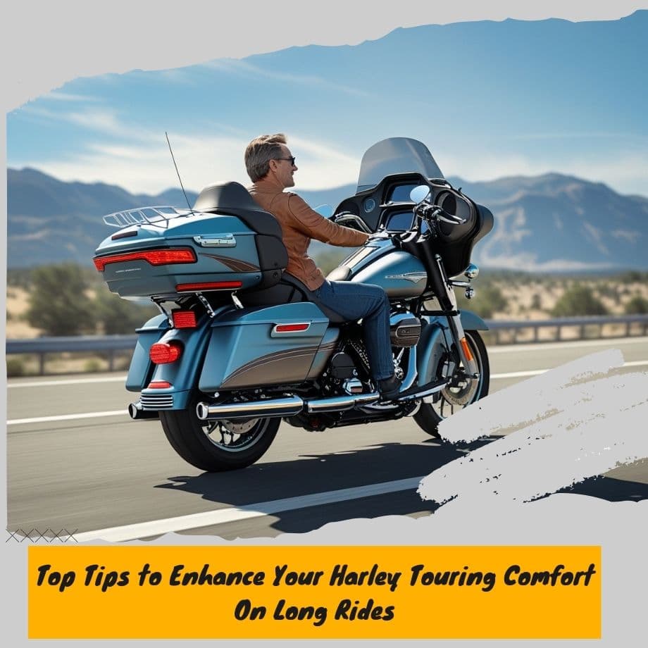 Top Tips to Enhance Your Harley Touring Comfort On Long Rides