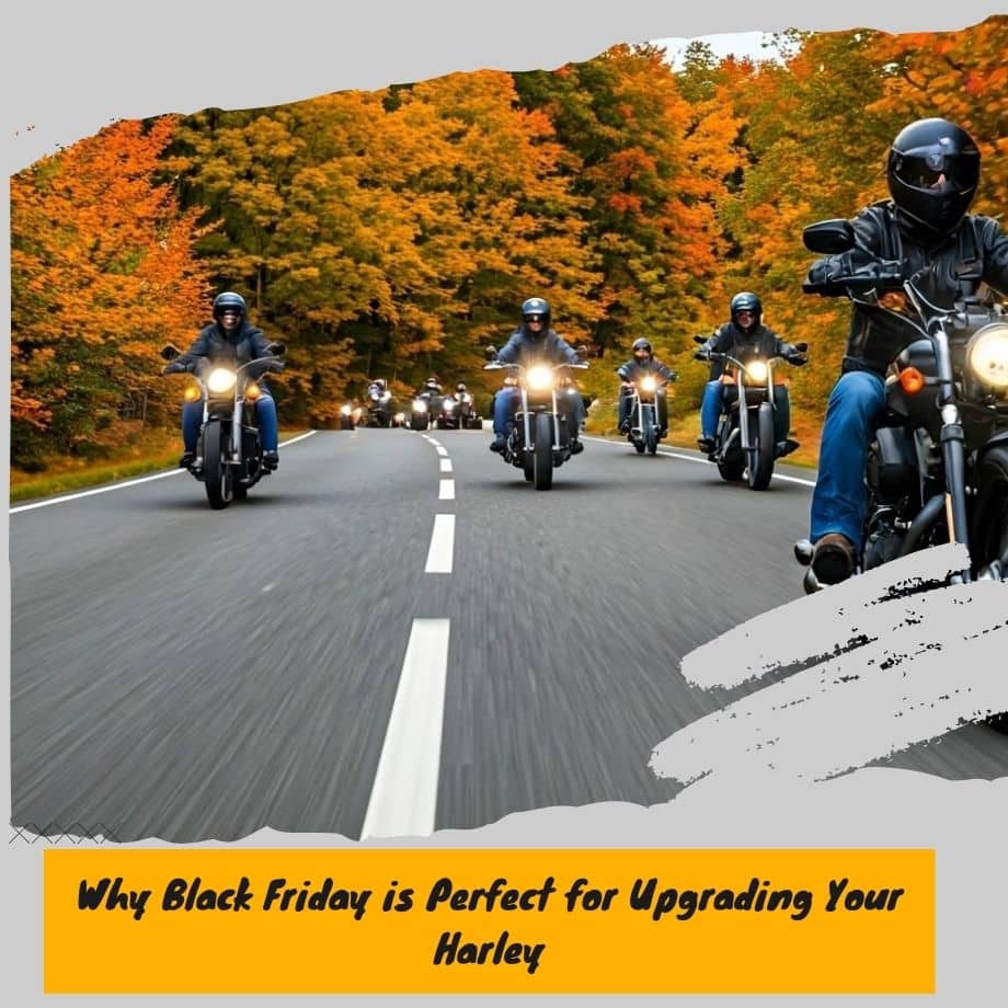Why Black Friday is Perfect for Upgrading Your Harley