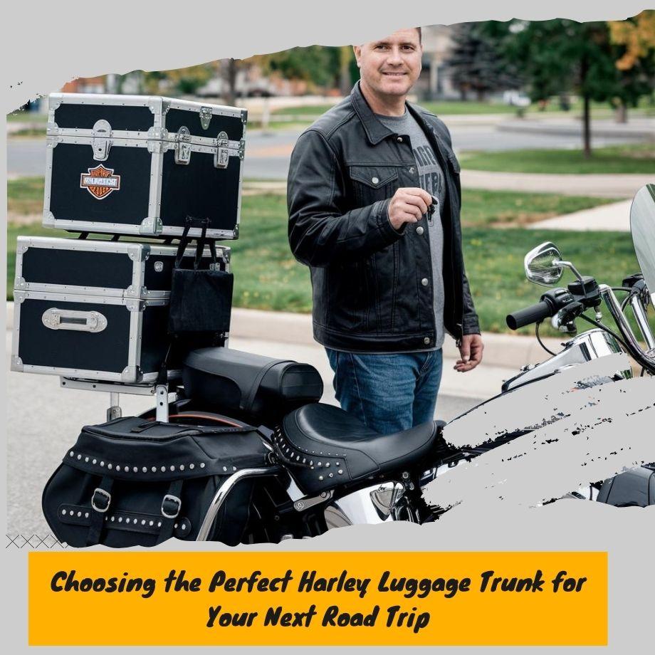Pack It Up: Choosing the Perfect Harley Luggage Trunk for Your Next Road Trip