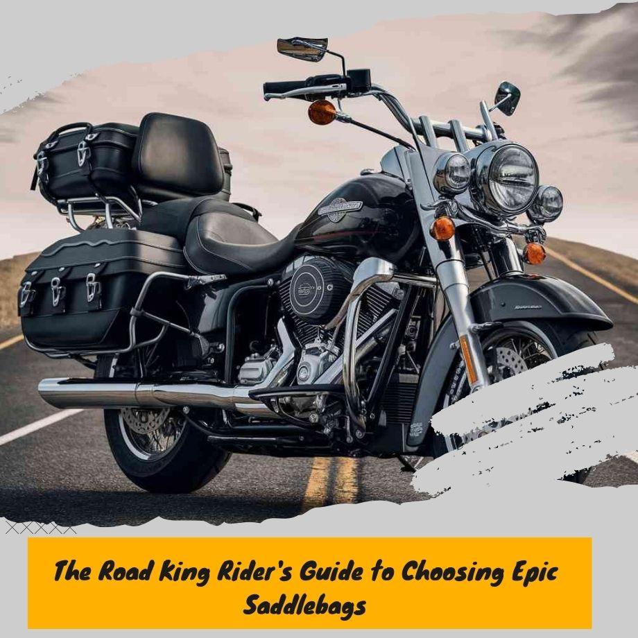 The Road King Rider's Guide to Choosing Epic Saddlebags