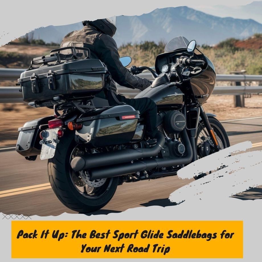 Pack It Up: The Best Sport Glide Saddlebags for Your Next Road Trip