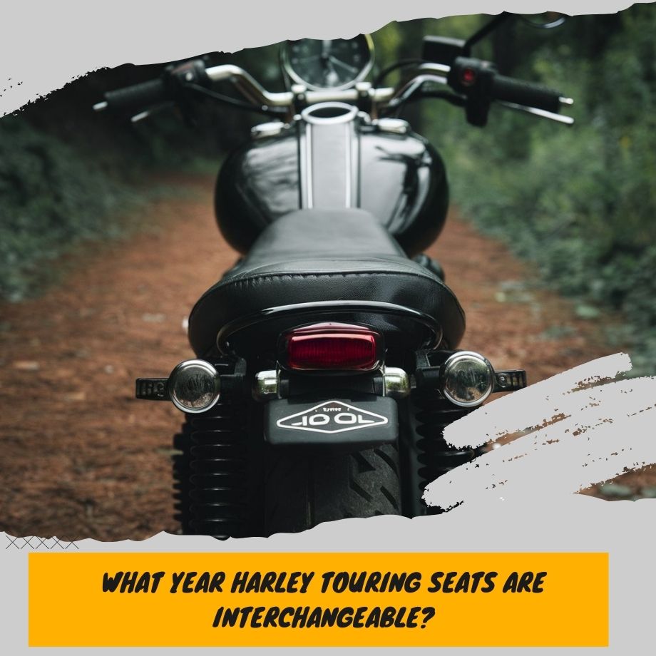 What Year Harley Touring Seats Are Interchangeable: A Comprehensive Guide