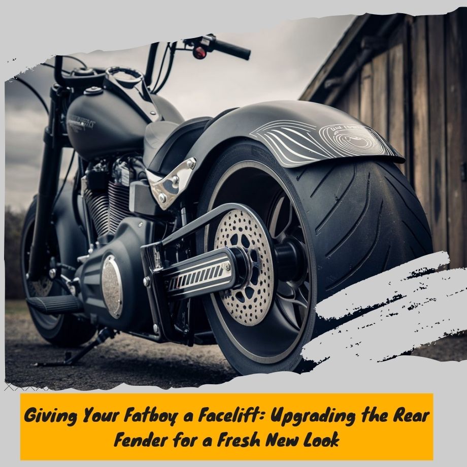 Rear Fender Makeovers: Customizing Your Fatboy for Style and Function