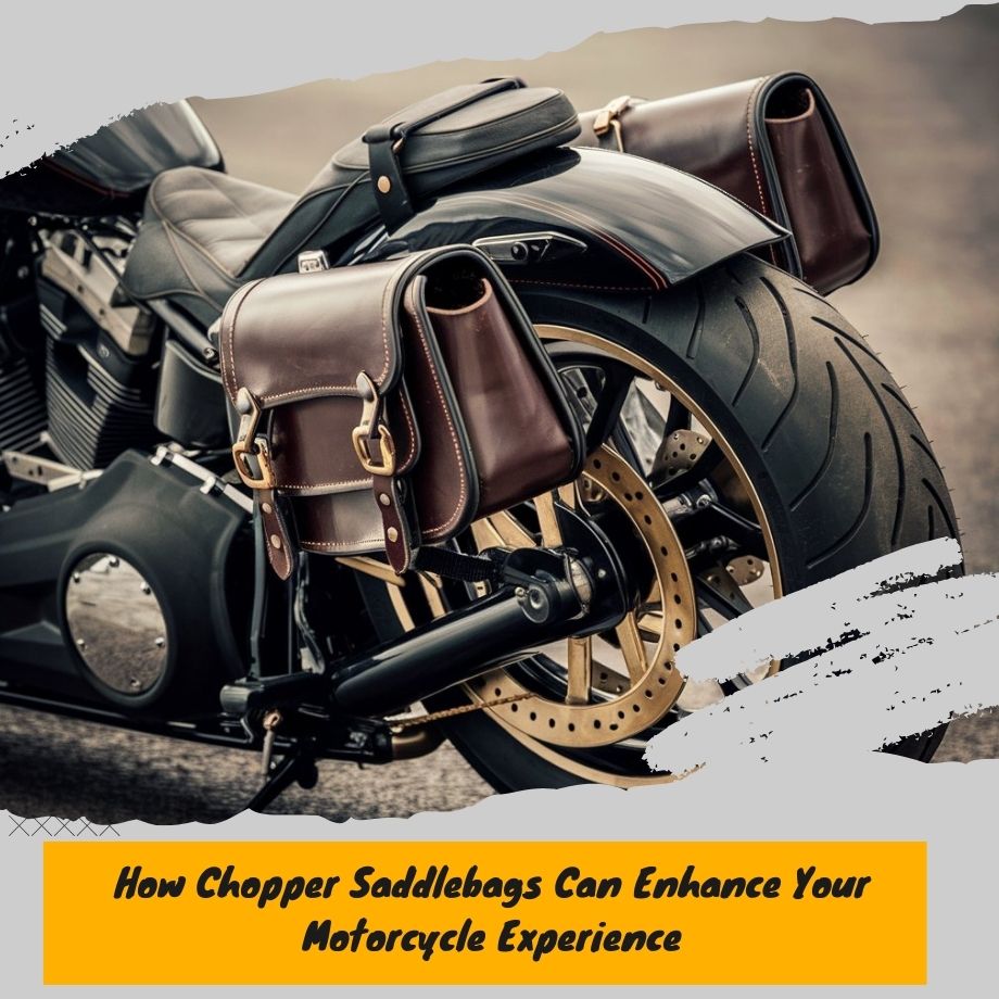 How Chopper Saddlebags Can Enhance Your Motorcycle Experience