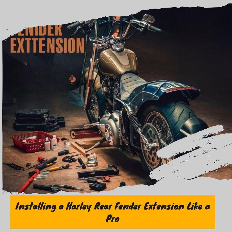 Installing a Harley Rear Fender Extension Like a Pro