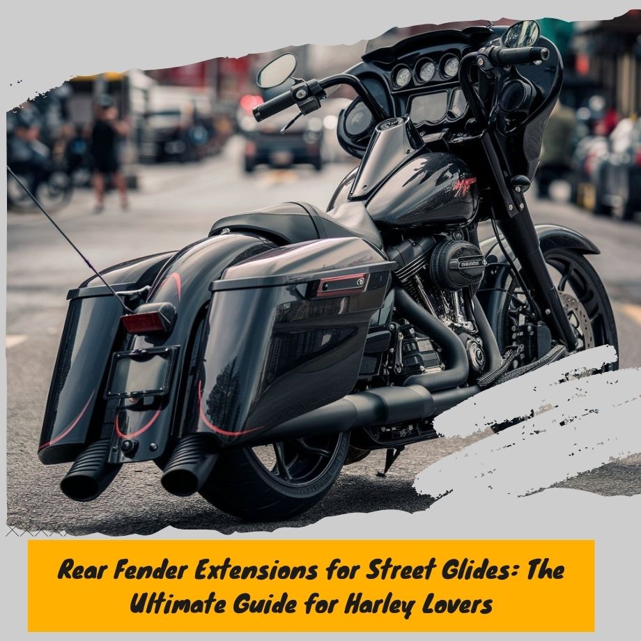 Rear Fender Extensions for Street Glides: The Ultimate Guide for Harley Lovers