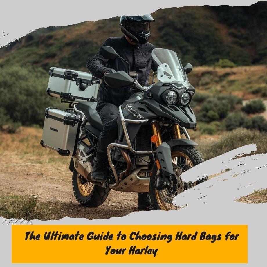 The Ultimate Guide to Choosing Hard Bags for Your Harley